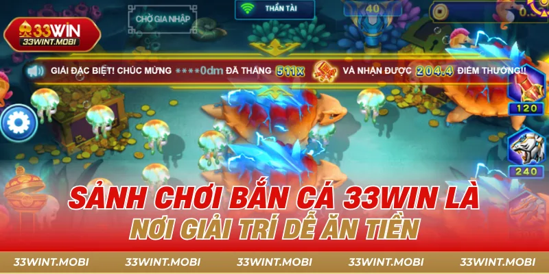 Sảnh chơi bắn cá 33win là nơi giải trí dễ ăn tiền